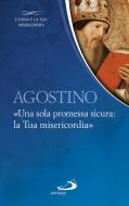 Ebook Agostino. «Una sola promessa sicura:la Tua misericordia» di Sant'Agostino edito da San Paolo Edizioni