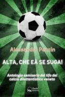 Ebook Alta, Che Eà Se Suga di Alessandro Pezzin edito da Panda Edizioni