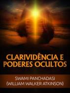 Ebook Clarividência e Poderes ocultos (Traduzido) di William Walker Atkinson, Swami Panchadasi edito da Stargatebook