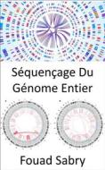 Ebook Séquençage Du Génome Entier di Fouad Sabry edito da Un Milliard De Personnes Informées [French]