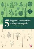 Ebook 5 tappe di conversione ecologica integrale di Cesarino Cinelli edito da TS Edizioni