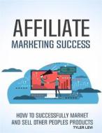 Ebook Affiliate Marketing Success di Tyler Levi edito da BookLover