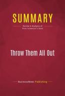 Ebook Summary: Throw Them All Out di BusinessNews Publishing edito da Political Book Summaries
