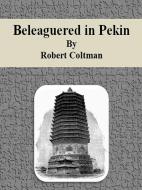 Ebook Beleaguered in Pekin di Robert Coltman edito da Publisher s11838