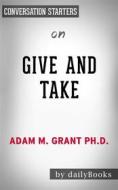 Ebook Give and Take: Why Helping Others Drives Our Success by Adam Grant??????? | Conversation Starters di dailyBooks edito da Daily Books