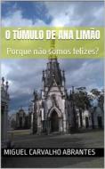 Ebook O Túmulo de Ana Limão di Miguel Carvalho Abrantes edito da Miguel Carvalho Abrantes