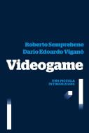 Ebook Videogame di Dario Edoardo Viganò, Roberto Semprebene edito da LUISS University Press