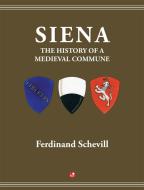 Ebook Siena, the history of a medieval commune di Ferdinand Schevill edito da Betti Editrice