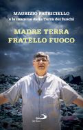 Ebook Madre Terra Fratello Fuoco di Patriciello Maurizio, Le mamme della Terra dei fuochi edito da San Paolo Edizioni