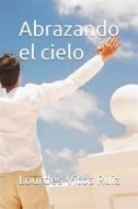 Ebook Abrazando El Cielo di Lourdes Vitos Ruiz edito da Books on Demand