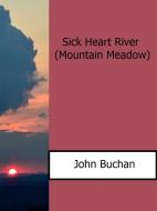 Ebook Sick Heart River (Mountain Meadow) di John Buchan edito da John Buchan