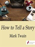 Ebook How to tell a story di Mark Twain edito da Passerino