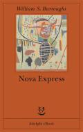 Ebook Nova Express di William S. Burroughs edito da Adelphi