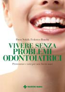Ebook Vivere senza problemi odontoiatrici di Piero Nobili, Federico Ronchi edito da Tecniche Nuove