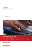 Ebook Internet over 60. Le tecnologie digitali per la generazione matura di Nadio Delai edito da Franco Angeli Edizioni
