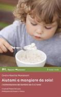 Ebook Aiutami a mangiare da solo! di Centro Nascita Montessori edito da Il Leone Verde