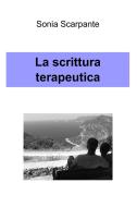 Ebook La scrittura terapeutica di Scarpante Sonia edito da ilmiolibro self publishing