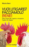 Ebook Vuoi litigare? Facciamolo bene! Otto storie per capirsi e riscoprire il gioco di coppia di Maria Saccà edito da Franco Angeli Edizioni