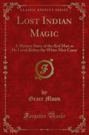 Ebook Lost Indian Magic di Grace Moon edito da Forgotten Books