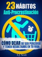 Ebook 23 Hábitos Anti-Procrastinación     Cómo Dejar De Ser Perezoso Y Tener Resultados En Tu Vida. di S.J. Scott edito da S.J. Scott