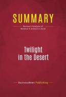 Ebook Summary: Twilight in the Desert di BusinessNews Publishing edito da Political Book Summaries