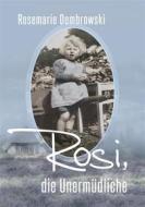 Ebook Rosi, die Unermüdliche di Rosemarie Dombrowski edito da Books on Demand