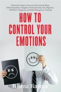 Ebook How to Control Your Emotions di Bisma Basma edito da Bisma Basma