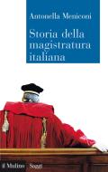 Ebook Storia della magistratura italiana di Antonella Meniconi edito da Società editrice il Mulino, Spa