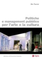 Ebook Politiche e management pubblico per l'arte e la cultura di Alex Turrini edito da Egea