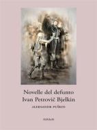 Ebook Novelle del defunto Ivan Petrovi? Bjelkin di Aleksandr Puškin edito da Ali Ribelli Edizioni