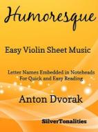 Ebook Humoresque Easy Violin Sheet Music di Silvertonalities edito da SilverTonalities