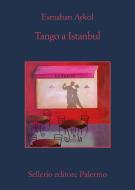 Ebook Tango a Istanbul di Esmahan Aykol edito da Sellerio Editore