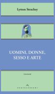 Ebook Uomini, donne, sesso e arte di Lytton Strachey edito da Castelvecchi