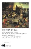 Ebook Eresia pura di Petta Adriano edito da La Lepre