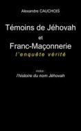 Ebook Témoins de Jéhovah et Franc-Maçonnerie : l&apos;enquête vérité di Alexandre Cauchois edito da Books on Demand