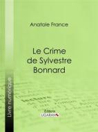 Ebook Le Crime de Sylvestre Bonnard di Ligaran, Anatole France edito da Ligaran