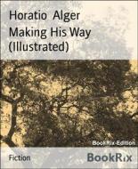 Ebook Making His Way (Illustrated) di Horatio Alger edito da BookRix