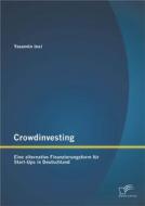 Ebook Crowdinvesting: Eine alternative Finanzierungsform für Start-Ups in Deutschland di Yasemin Inci edito da Diplomica Verlag
