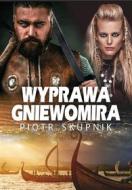 Ebook Wyprawa Gniewomira di Piotr Skupnik edito da Wydawnictwo Psychoskok