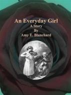 Ebook An Everyday Girl di Amy E. Blanchard edito da Publisher s11838