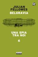 Ebook Belgravia capitolo 6 - Una spia tra noi di Julian Fellowes edito da Neri Pozza