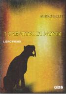 Ebook I creatori di mondi - Primo volume di Mirko Belfi edito da editrice GDS