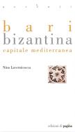 Ebook Bari bizantina. Capitale mediterranea di Lavermicocca Nino edito da Edizioni di Pagina