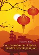 Ebook Conversando con Li Bai nei giardini dei ciliegi in fiore di Massimo Baldi edito da Youcanprint