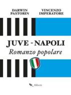 Ebook Juve-Napoli. Romanzo popolare di Darwin Pastorin, Vincenzo Imperatore edito da Compagnia editoriale Aliberti