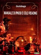 Ebook Manuale di Ipnosi e Cold Reading di Giochidimagia edito da Giochidimagia Editore