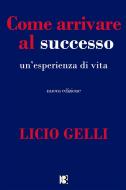 Ebook Come arrivare al successo di Licio Gelli edito da Gian Franco Borelli