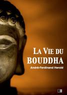 Ebook La vie du Bouddha di André-Ferdinand Herold edito da FV Éditions