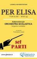 Ebook Per Elisa - Orchestra scolastica (set parti) di Ludwig van Beethoven edito da Glissato Edizioni Musicali