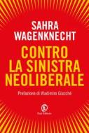 Ebook Contro la sinistra neoliberale di Sahra Wagenknecht edito da Fazi Editore